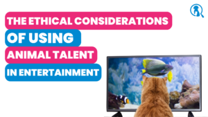Blog header for The Ethical Considerations of Using Animal Talent in Entertainment